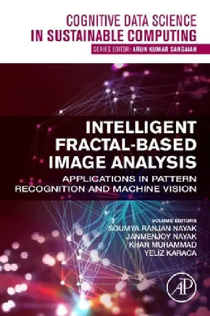 Intelligent Fractal-Based Image Analysis: Applications in Pattern Recognition and Machine Vision by Soumya Ranjan Nayak