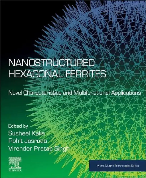 Nanostructured Hexagonal Ferrites: Novel Characteristics and Multifunctional Applications by Kalia, Jasrotia , Pratap Singh