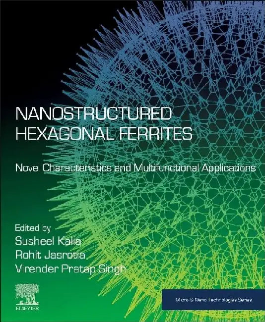 Nanostructured Hexagonal Ferrites: Novel Characteristics and Multifunctional Applications by Kalia, Jasrotia , Pratap Singh