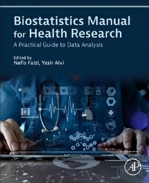 Biostatistics Manual for Health Research: A Practical Guide to Data Analysis by Nafis Faizi