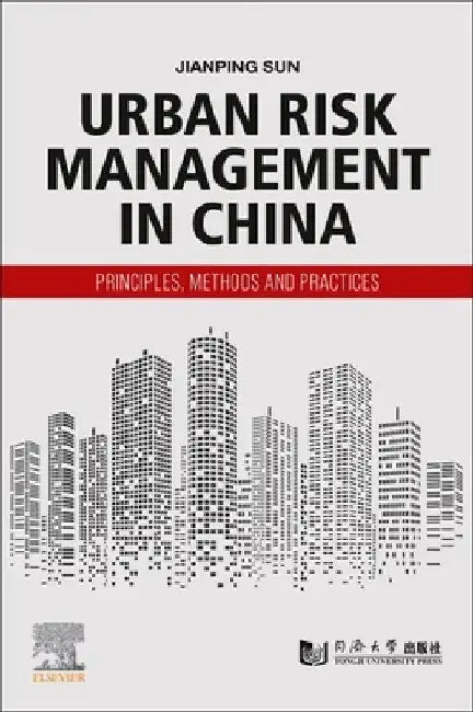Urban Risk Management in China: Principles, Methods and Practices by Jianping Sun