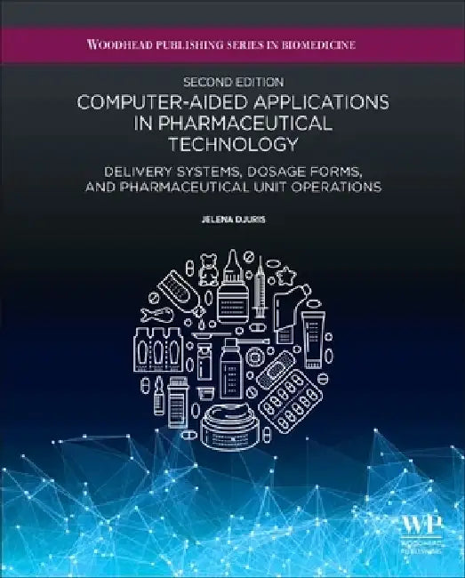 Computer-Aided Applications in Pharmaceutical Technology: Delivery Systems, Dosage Forms, and Pharmaceutical Unit Operations by Jelena Duris
