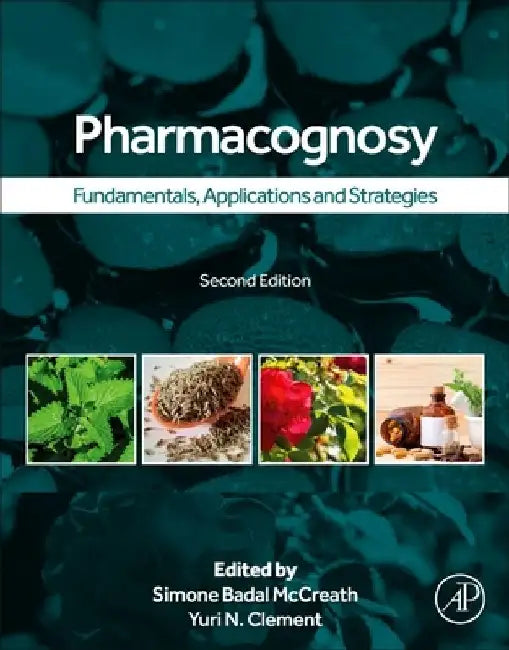 Pharmacognosy: Fundamentals, Applications, and Strategies by Simone Badal McCreath