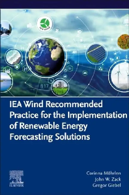 Iea Wind Recommended Practice for the Implementation of Renewable Energy Forecasting Solutions by Corinna Möhrlen