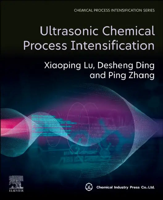 Ultrasonic Chemical Process Intensification by Xiaoping Lu, Desheng Ding, Ping Zhang