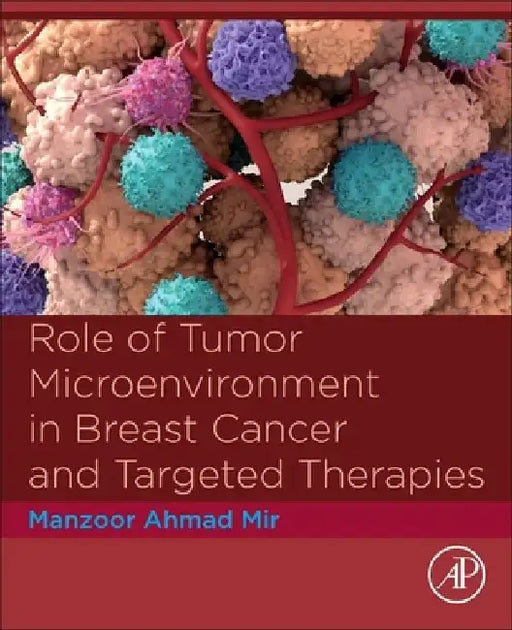 Role of Tumor Microenvironment in Breast Cancer and Targeted Therapies by Manzoor Ahmad Mir