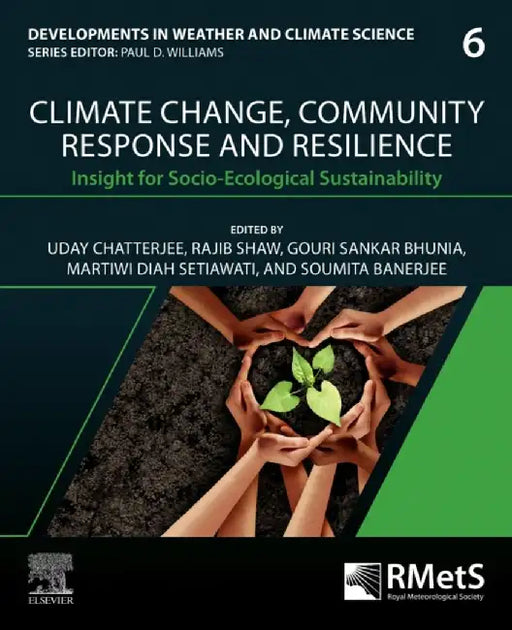 Climate Change, Community Response and Resilience: Insight for Socio-Ecological Sustainability Volume 6 by Uday Chatterjee