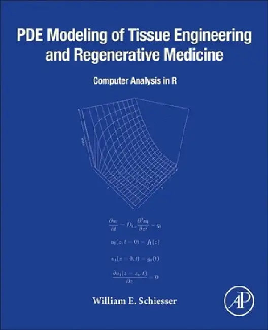 PDE Modeling of Tissue Engineering and Regenerative Medicine: Computer Analysis in R by William E. Schiesser