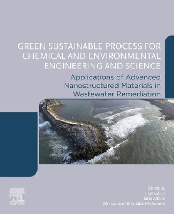 Green Sustainable Process for Chemical and Environmental Engineering and Science: Applications of Advanced Nanostructured Materials in Wastewater Remediation by Tariq Altalhi