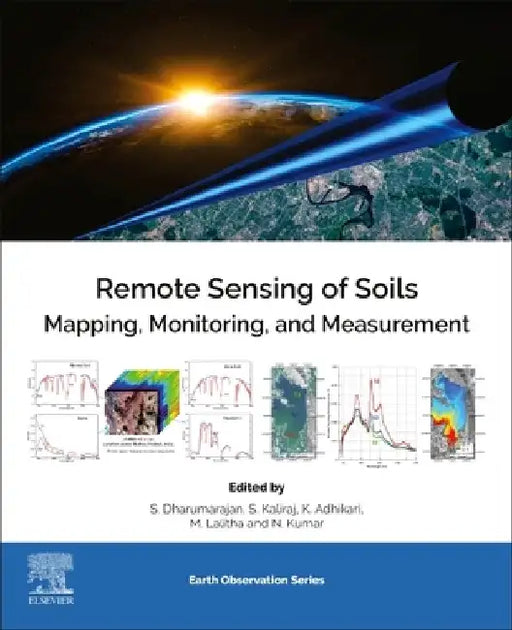 Remote Sensing of Soils: Mapping, Monitoring, and Measurement by Dharumarajan S