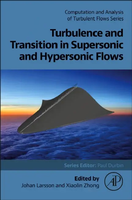 Turbulence and Transition in Supersonic and Hypersonic Flows by Johan Larsson