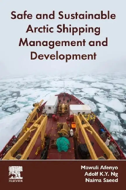 Safe and Sustainable Arctic Shipping Management and Development by Mawuli Afenyo