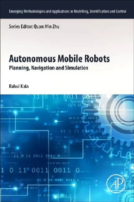 Autonomous Mobile Robots: Planning, Navigation and Simulation by Rahul Kala