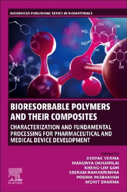 Bioresorbable Polymers and their Composites: Characterization and Fundamental Processing for Pharmaceutical and Medical Device Development by Deepak Verma