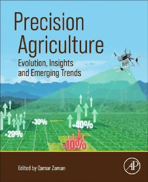 Precision Agriculture: Evolution, Insights and Emerging Trends by Qamar Zaman
