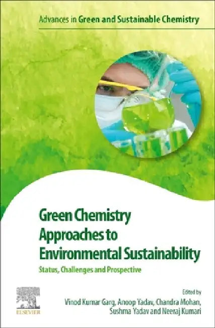Green Chemistry Approaches to Environmental Sustainability: Status, Challenges and Prospective by Vinod Kumar Garg