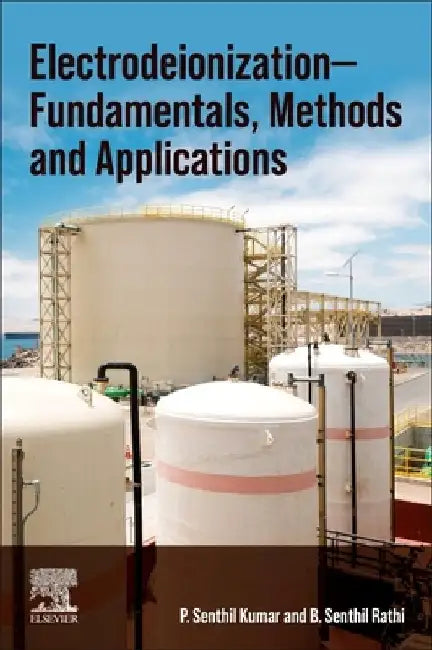 Electrodeionization - Fundamentals, Methods and Applications by Senthil Kumar