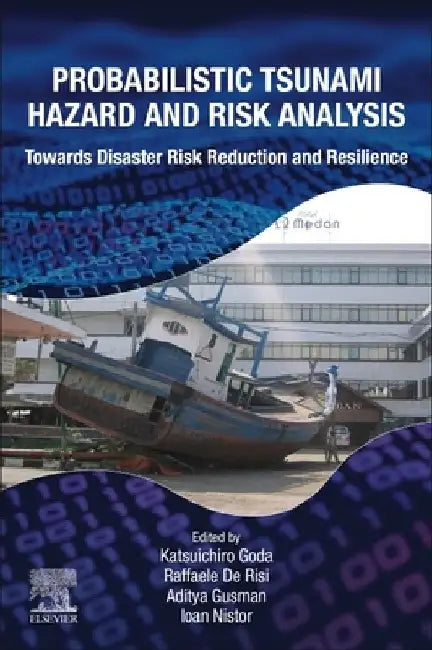 Probabilistic Tsunami Hazard and Risk Analysis: Towards Disaster Risk Reduction and Resilience by Katsuichiro Goda