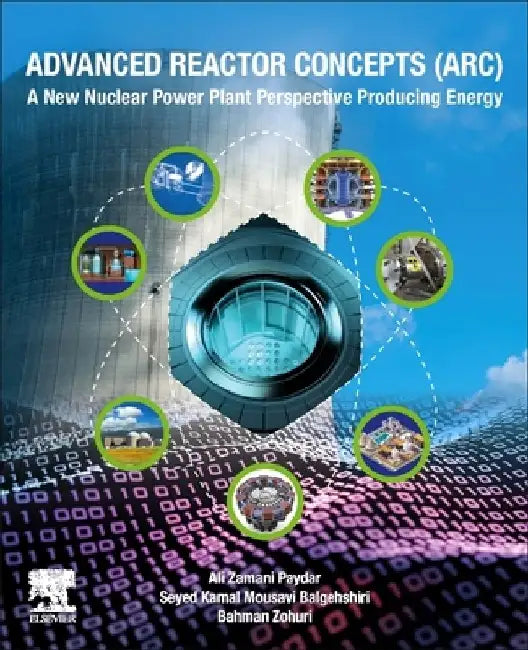 Advanced Reactor Concepts (Arc): A New Nuclear Power Plant Perspective for Energy by Bahman Zohuri
