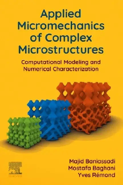 Applied Micromechanics of Complex Microstructures: Computational Modeling and Numerical Characterization by Majid Baniassadi