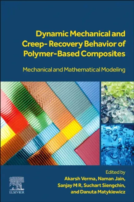 Dynamic Mechanical and Creep-Recovery Behavior of Polymer-Based Composites: Mechanical and Mathematical Modeling by Akarsh Verma