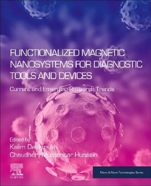 Functionalized Magnetic Nanosystems for Diagnostic Tools and Devices: Current and Emerging Research Trends by Kalim Deshmukh