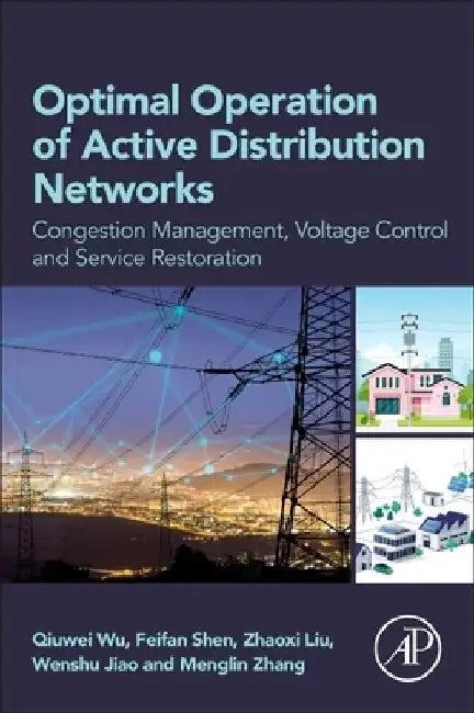 Optimal Operation of Active Distribution Networks: Congestion Management, Voltage Control and Service Restoration by Feifan Shen