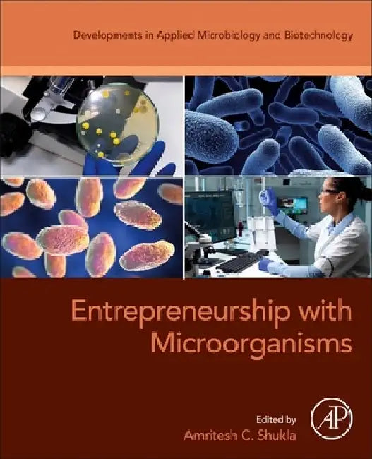 Entrepreneurship with Microorganisms by A. C. Shukla