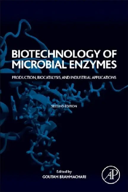 Biotechnology of Microbial Enzymes: Production, Biocatalysis, and Industrial Applications by Goutam Brahmachari