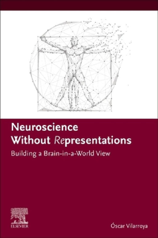 Neuroscience Without  Representations: Building a Brain-in-a-World View by Óscar Vilarroya