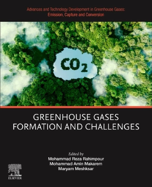 Advances and Technology Development in Greenhouse Gases: Emission, Capture and Conversion: Greenhouse Gases Formation and Challenges by Mohammad Reza Rahimpour