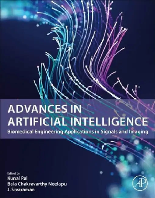 Advances in Artificial Intelligence: Biomedical Engineering Applications in Signals and Imaging by Kunal Pal