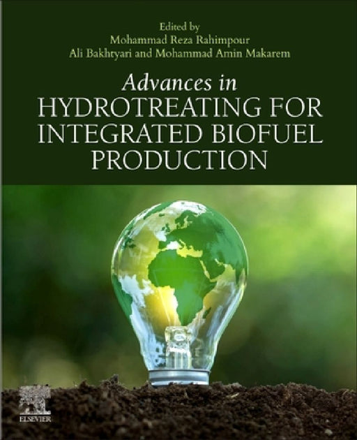 Advances in Hydrotreating for Integrated Biofuel Production by Mohammad Reza Rahimpour