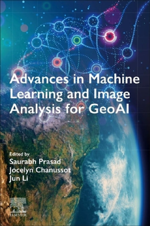 Advances in Machine Learning and Image Analysis for GeoAI by Saurabh Prasad