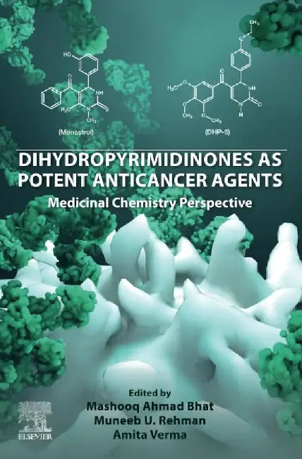 Dihydropyrimidinones as Potent Anticancer Agents: Medicinal Chemistry Perspective by Mashooq Ahmad Bhat
