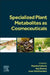 Specialized Plant Metabolites as Cosmeceuticals by Deepika Kathuria