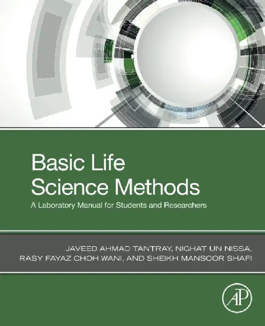 Basic Life Science Methods: A Laboratory Manual for Students and Researchers by Javeed Ahmad Tantray