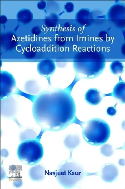 Synthesis of Azetidines from Imines by Cycloaddition Reactions by Navjeet Kaur
