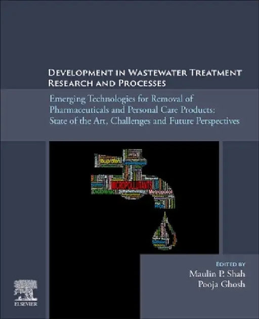 Development in Wastewater Treatment Research and Processes: Emerging Technologies for Removal of Pharmaceuticals and Personal Care Products: State of by Maulin P. Shah