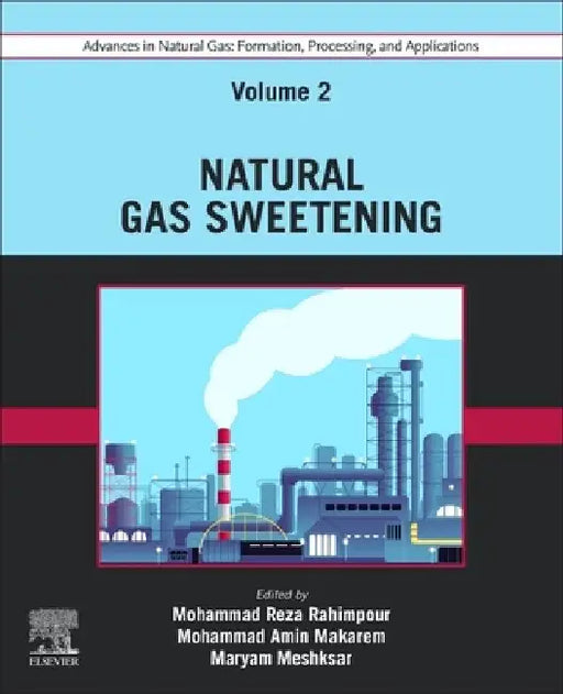 Advances in Natural Gas: Formation, Processing, and Applications. Volume 2: Natural Gas Sweetening by Mohammad Reza Rahimpour