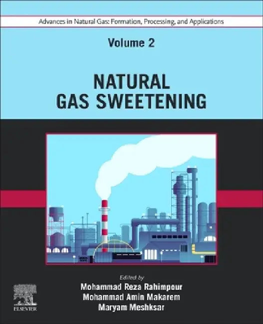 Advances in Natural Gas: Formation, Processing, and Applications. Volume 2: Natural Gas Sweetening by Mohammad Reza Rahimpour