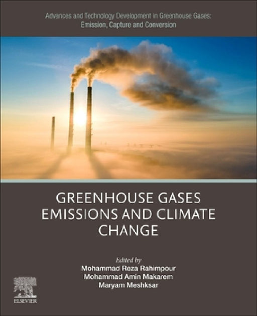 Advances and Technology Development in Greenhouse Gases: Emission, Capture and Conversion: Greenhouse Gases Emissions and Climate Change by Mohammad Reza Rahimpour