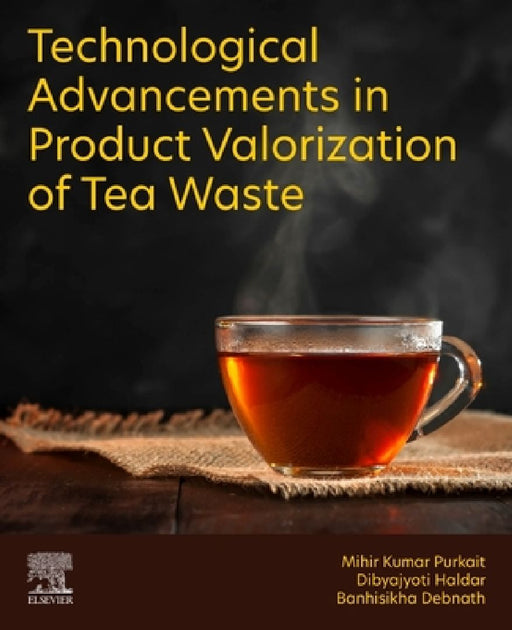 Technological Advancements in Product Valorization of Tea Waste by Mihir Kumar Purkait