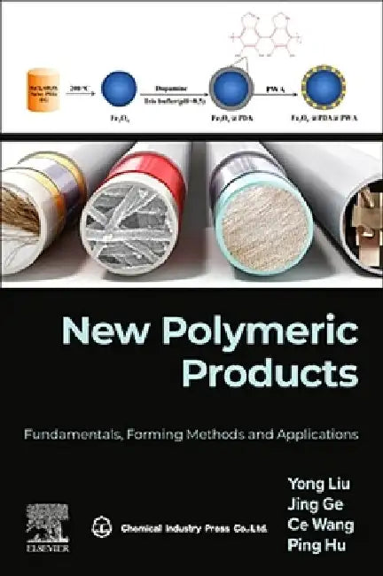 New Polymeric Products: Fundamentals, Forming Methods and Applications by Yong Liu