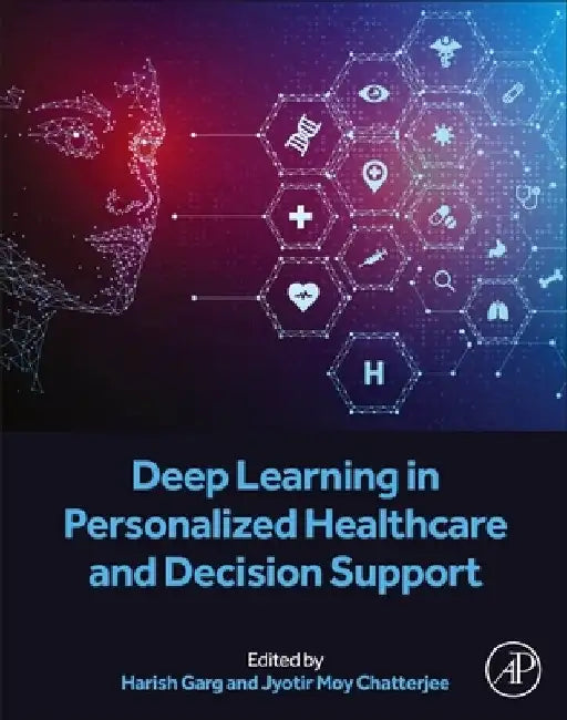 Deep Learning in Personalized Healthcare and Decision Support by Harish Garg