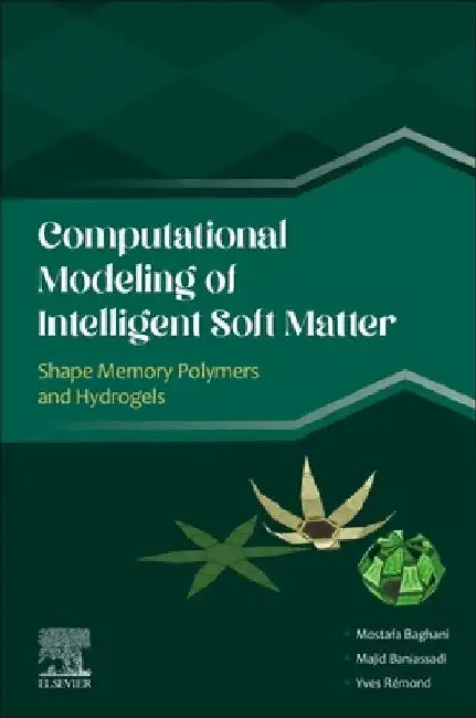 Computational Modeling of Intelligent Soft Matter: Shape Memory Polymers and Hydrogels by Mostafa Baghani