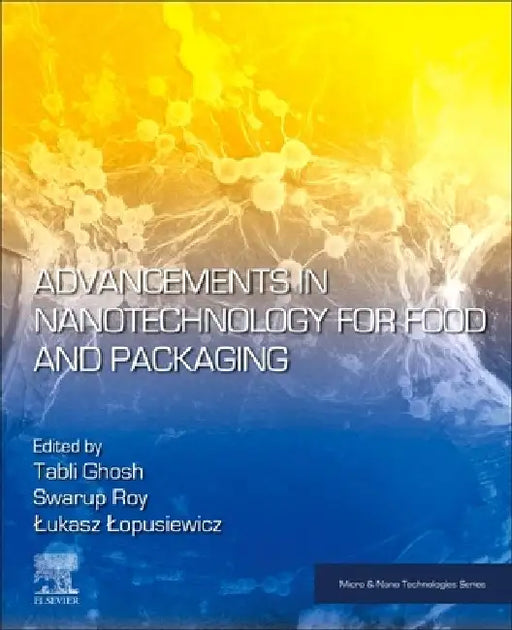 Advancements in Nanotechnology for Food and Packaging by Tabli Ghosh