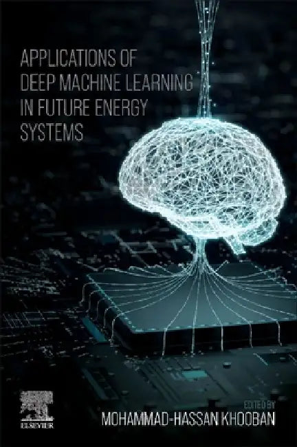 Applications of Deep Machine Learning in Future Energy Systems by Mohammad-Hassan Khooban