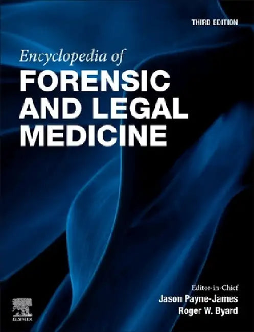 Encyclopedia of Forensic and Legal Medicine by Payne-James , Byard