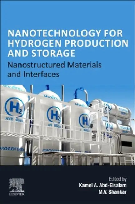 Nanotechnology for Hydrogen Production and Storage: Nanostructured Materials and Interfaces by Kamel A. Abd-Elsalam